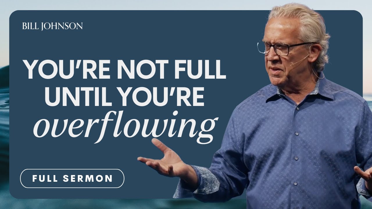 Why You Need to Be Filled With the Holy Spirit – Bill Johnson Sermon | Bethel Church