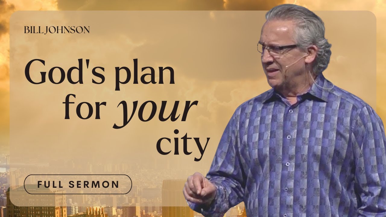 Building Cities God’s Way – Bill Johnson Sermon | The Beauty of Wisdom, Part 8 | Bethel Church