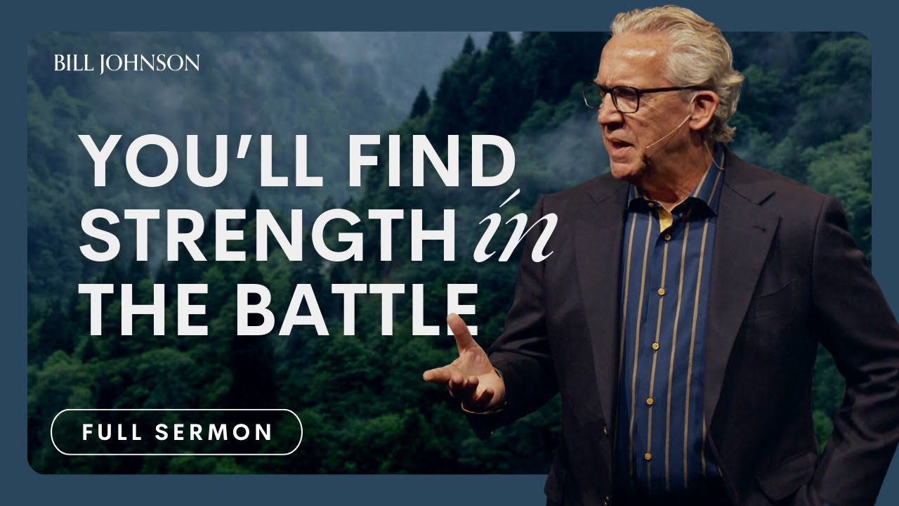 Strength for the Battle is IN the Battle (There’s Food in the Fight) – Bill Johnson | Bethel Sermon
