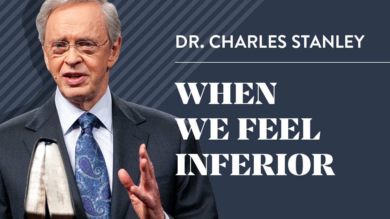 When We Feel Inferior – Dr. Charles Stanley