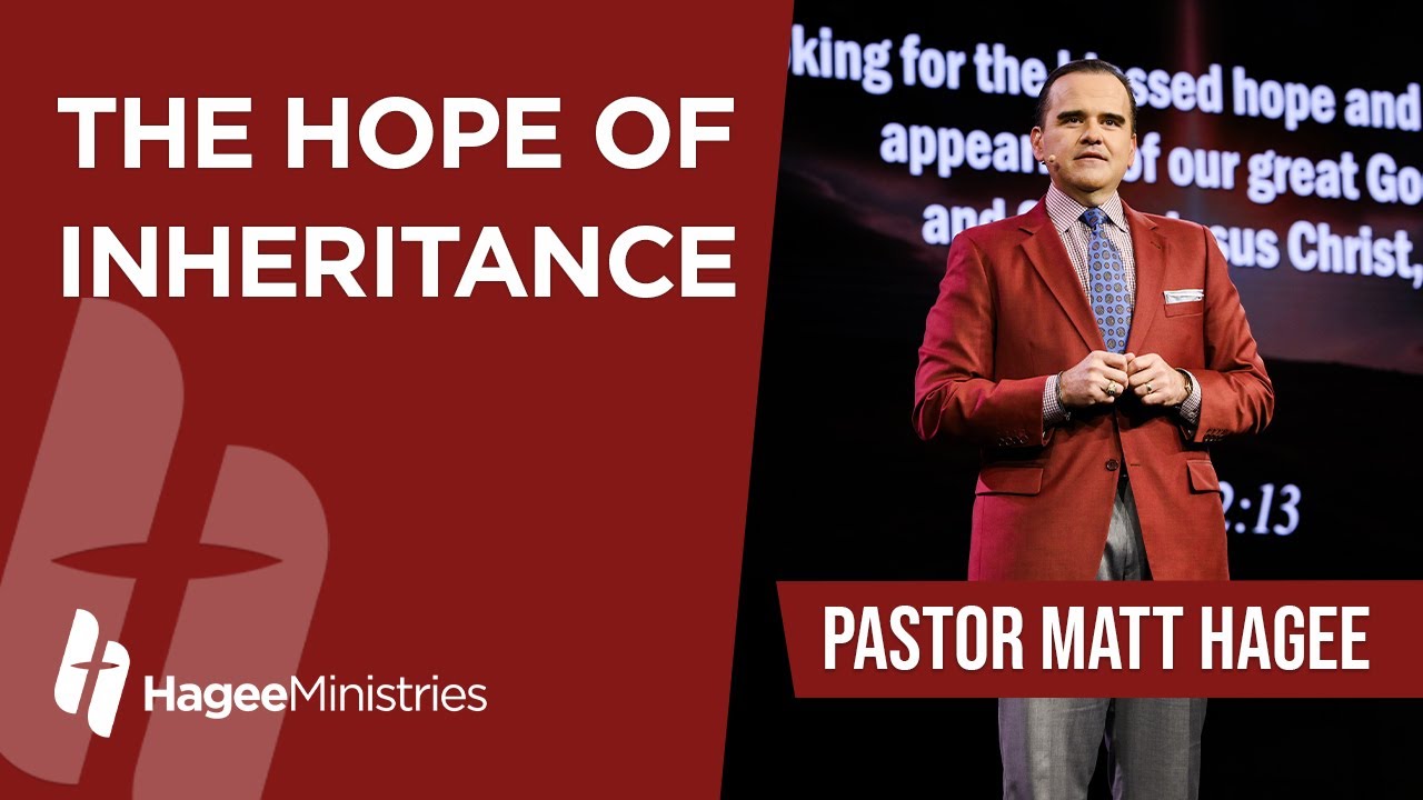 Pastor Matt Hagee – “The Hope of Inheritance”