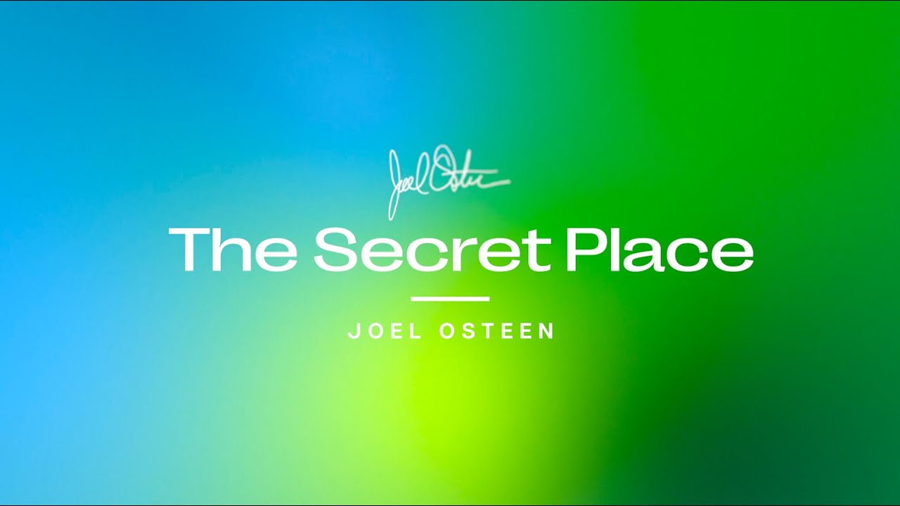 The Secret Place | Joel Osteen