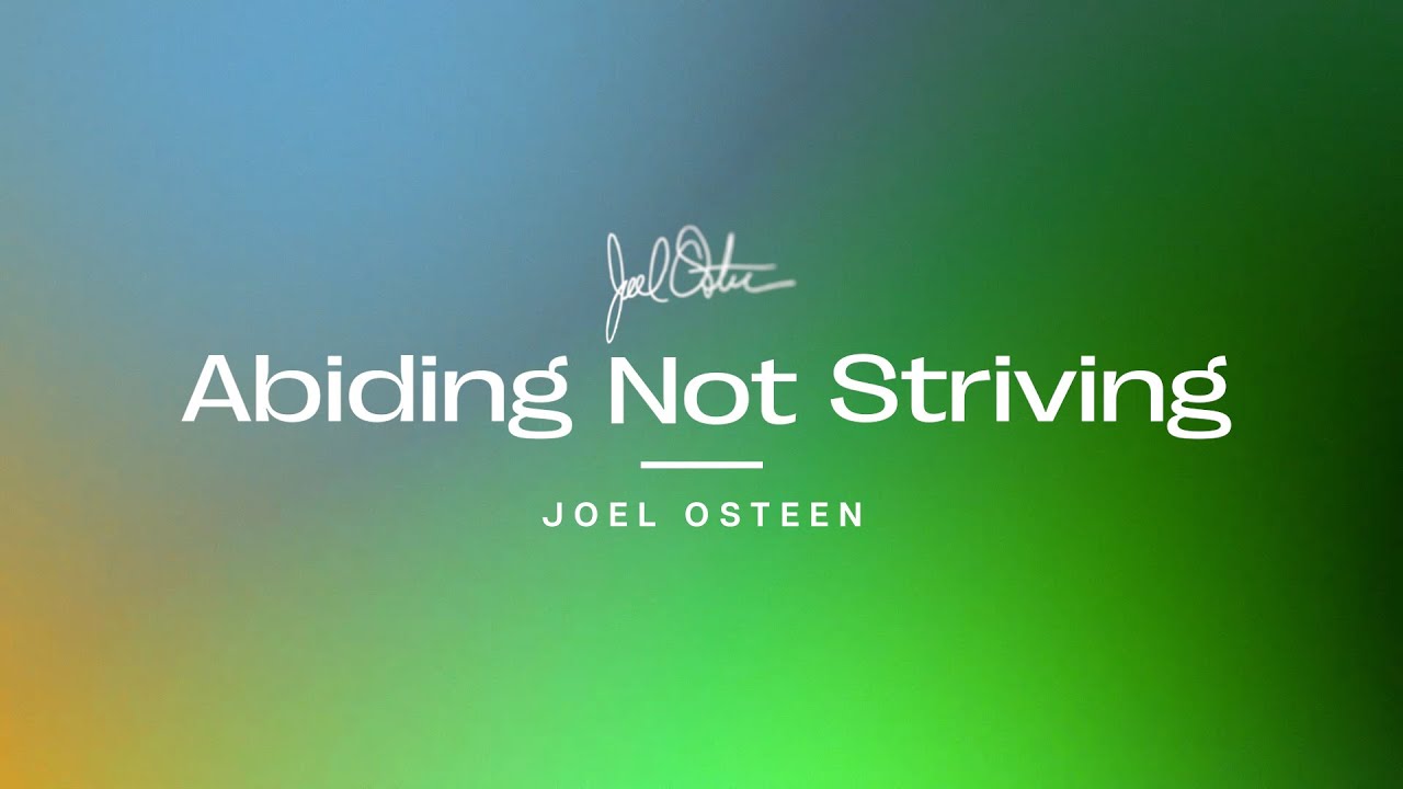 Abiding Not Striving | Joel Osteen