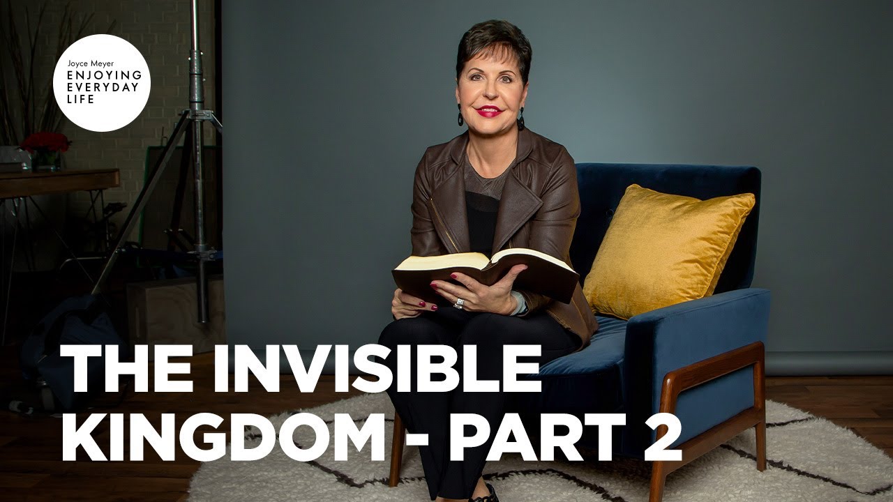 The Invisible Kingdom – Part 2 | Enjoying Everyday Life | Joyce Meyer