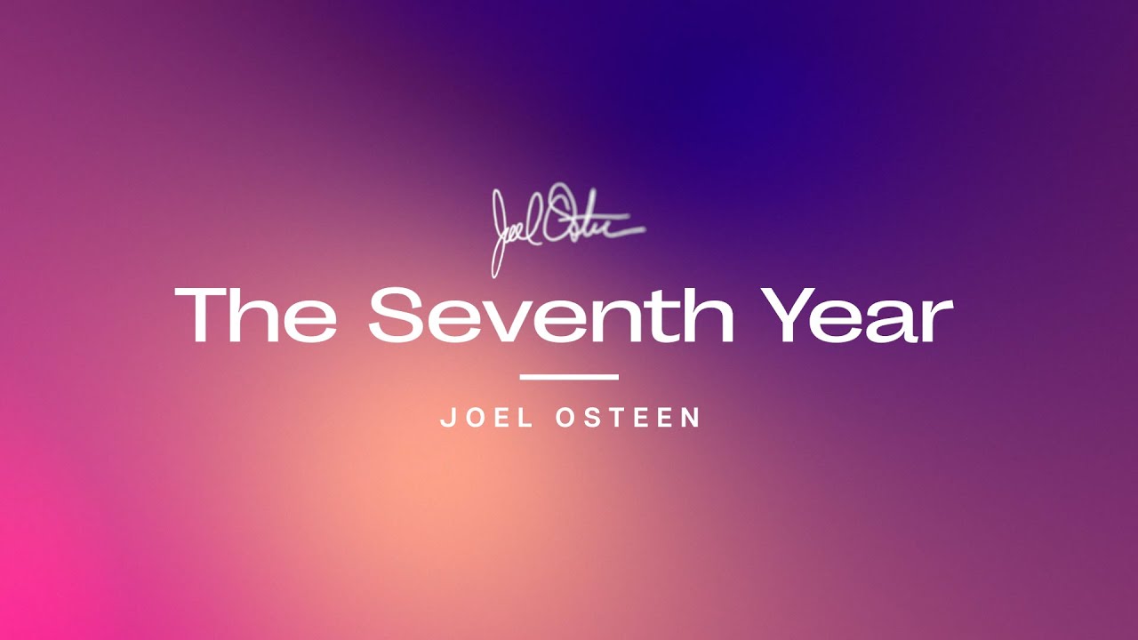 The Seventh Year | Joel Osteen