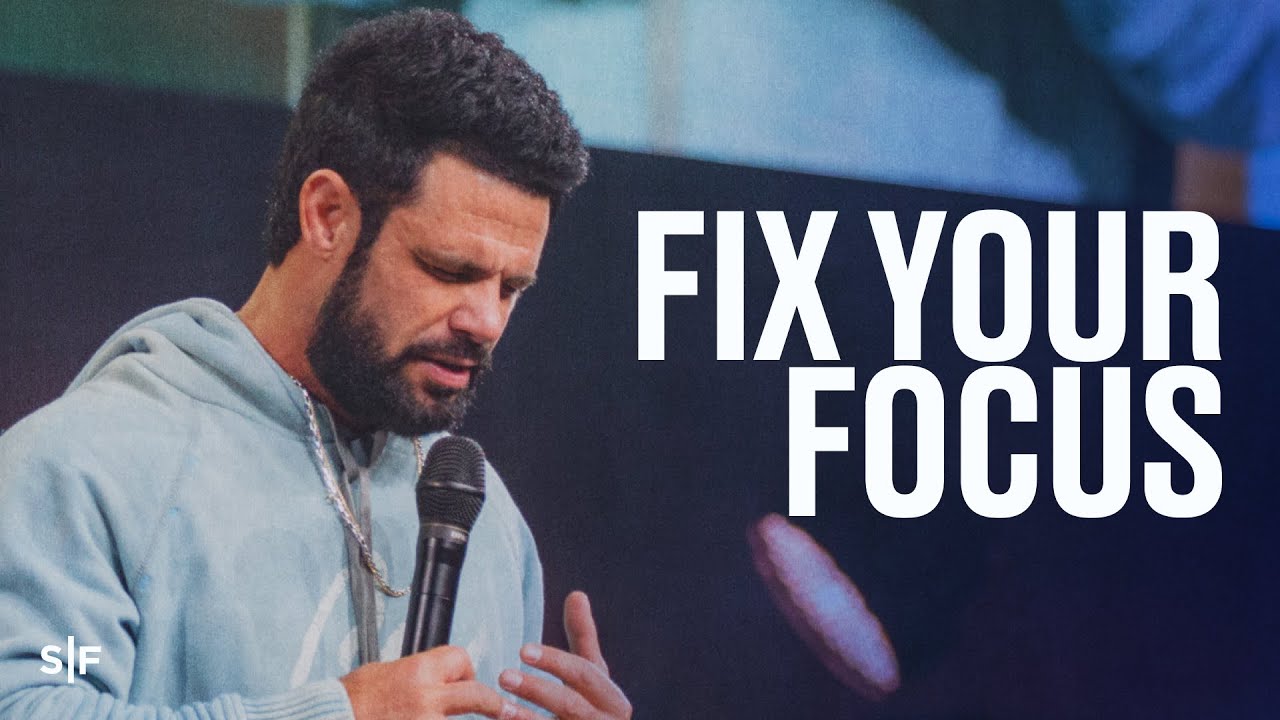 Fix Your Focus | Steven Furtick