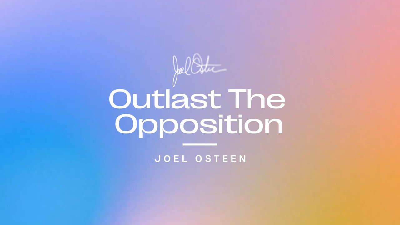 Outlast The Opposition | Joel Osteen