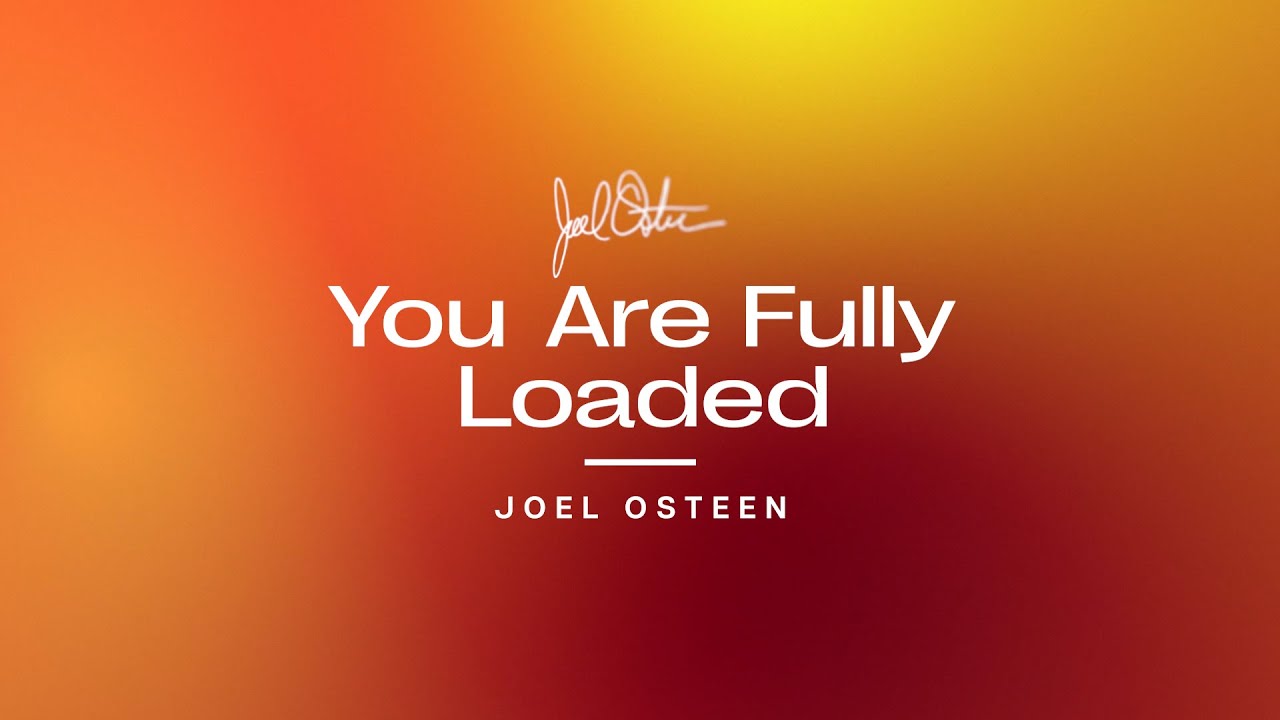 You Are Fully Loaded | Joel Osteen